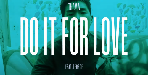 THAMA - 'Do It For Love (Feat. george)' M/V